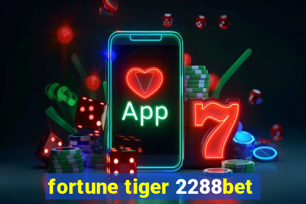 fortune tiger 2288bet